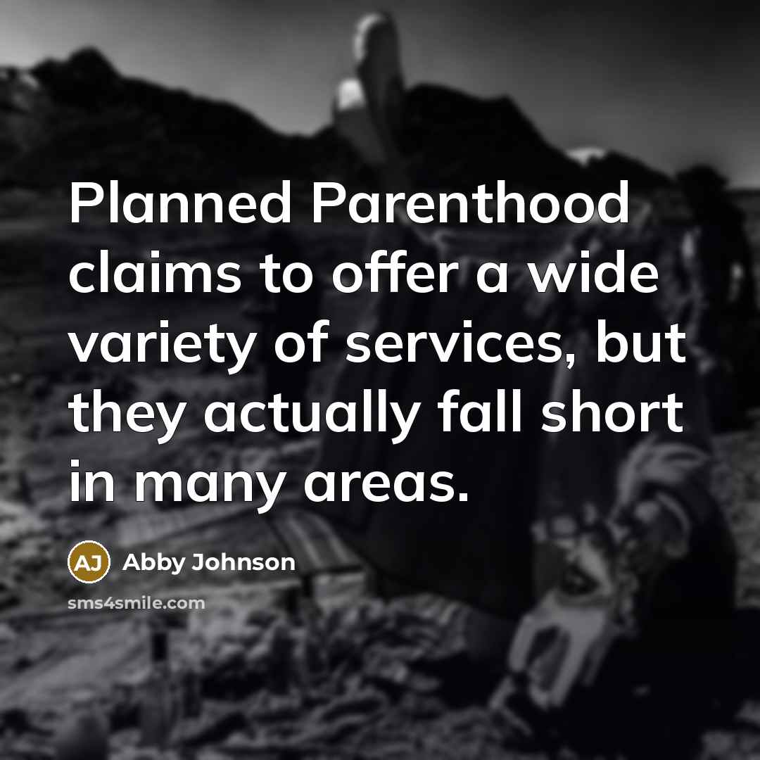 “Planned Parenthood claims to offer a wide variety of services,…” quote by Abby Johnson