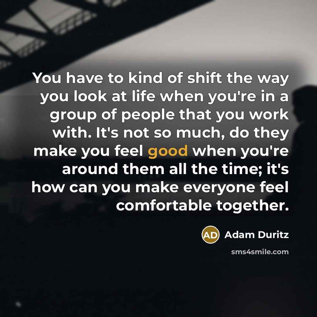 “You have to kind of shift the way you look…” quote by Adam Duritz