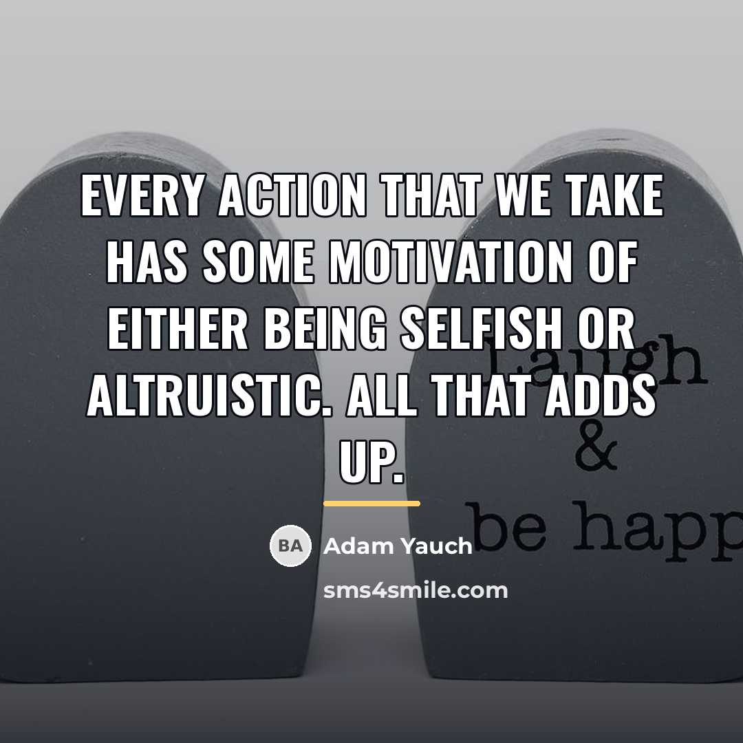 “Every action that we take has some motivation of either…” quote by Adam Yauch