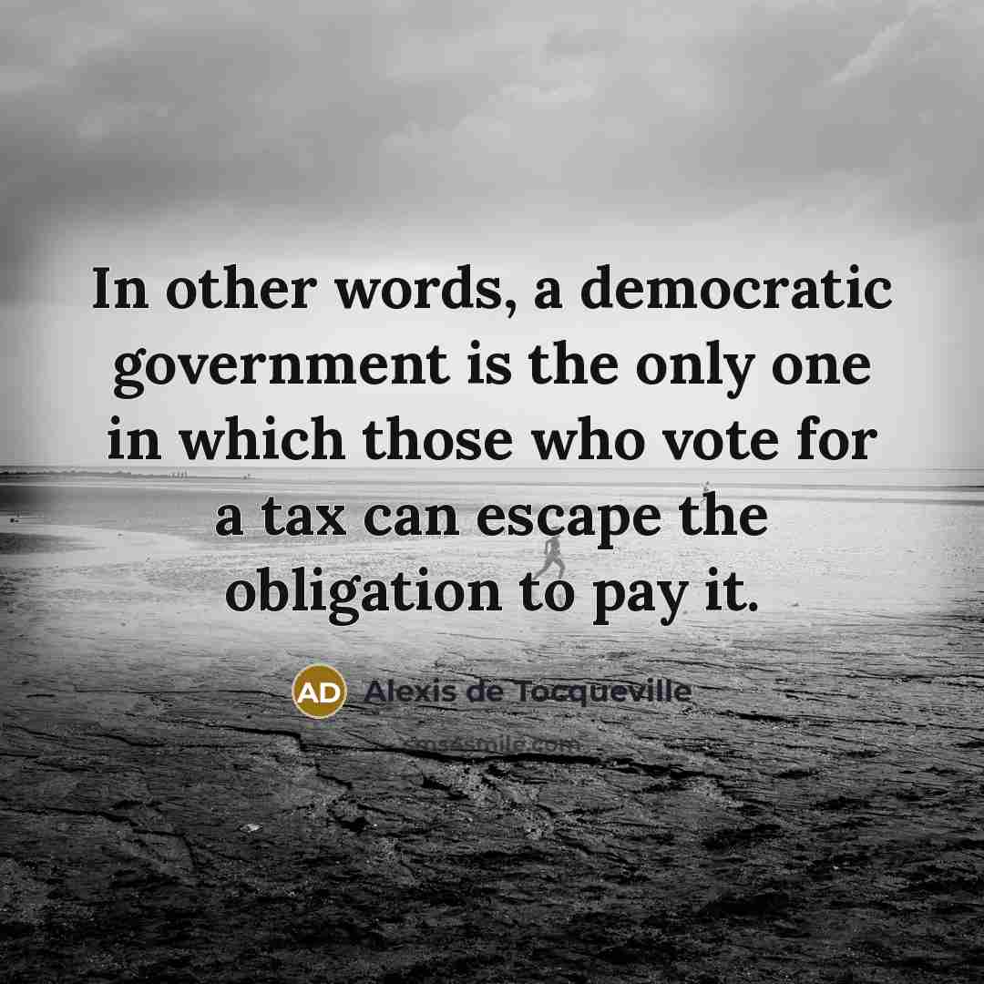 “In other words, a democratic government is the only one…” quote by Alexis de Tocqueville