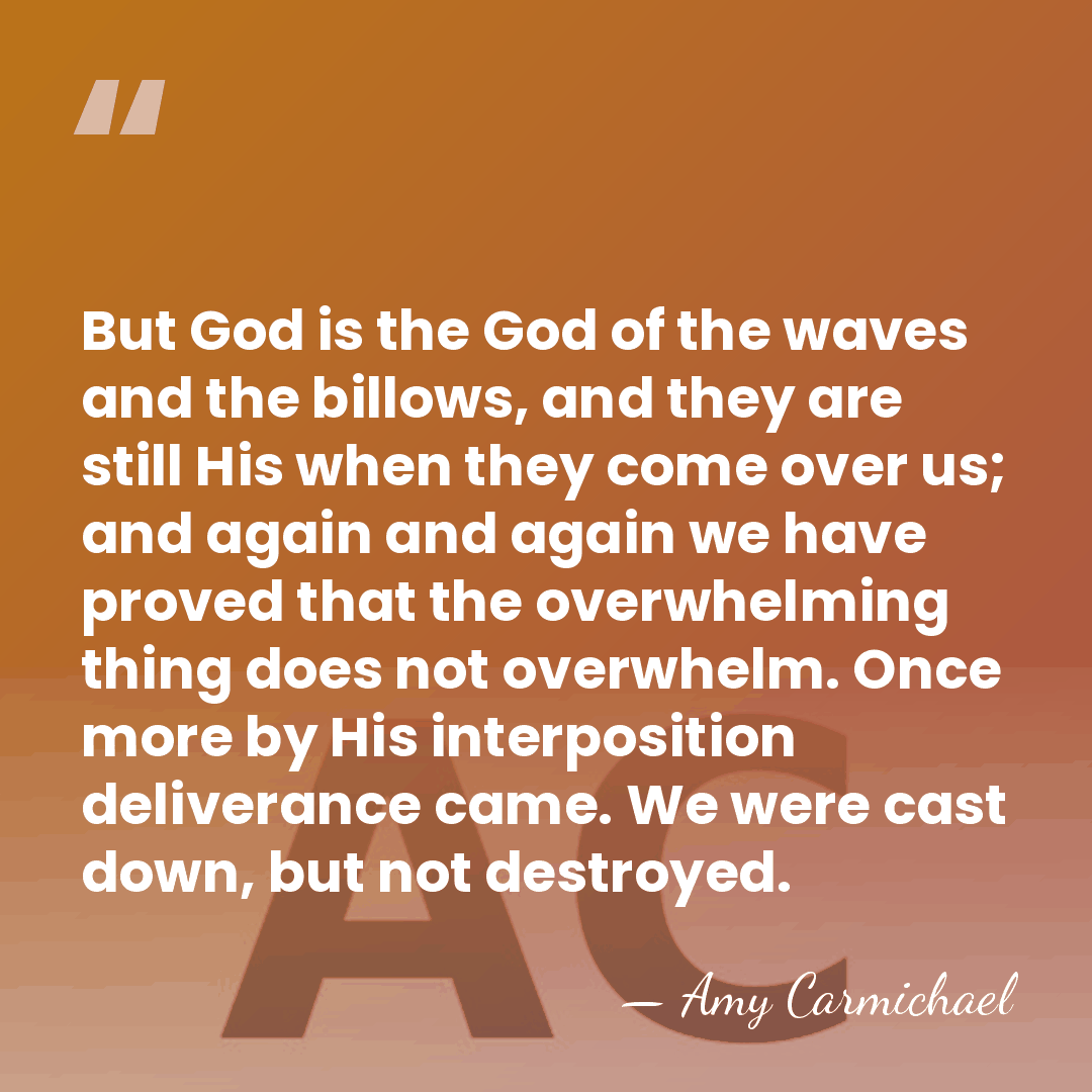 But God is the God of the waves and the billows, and&hellip; - Amy Carmichael