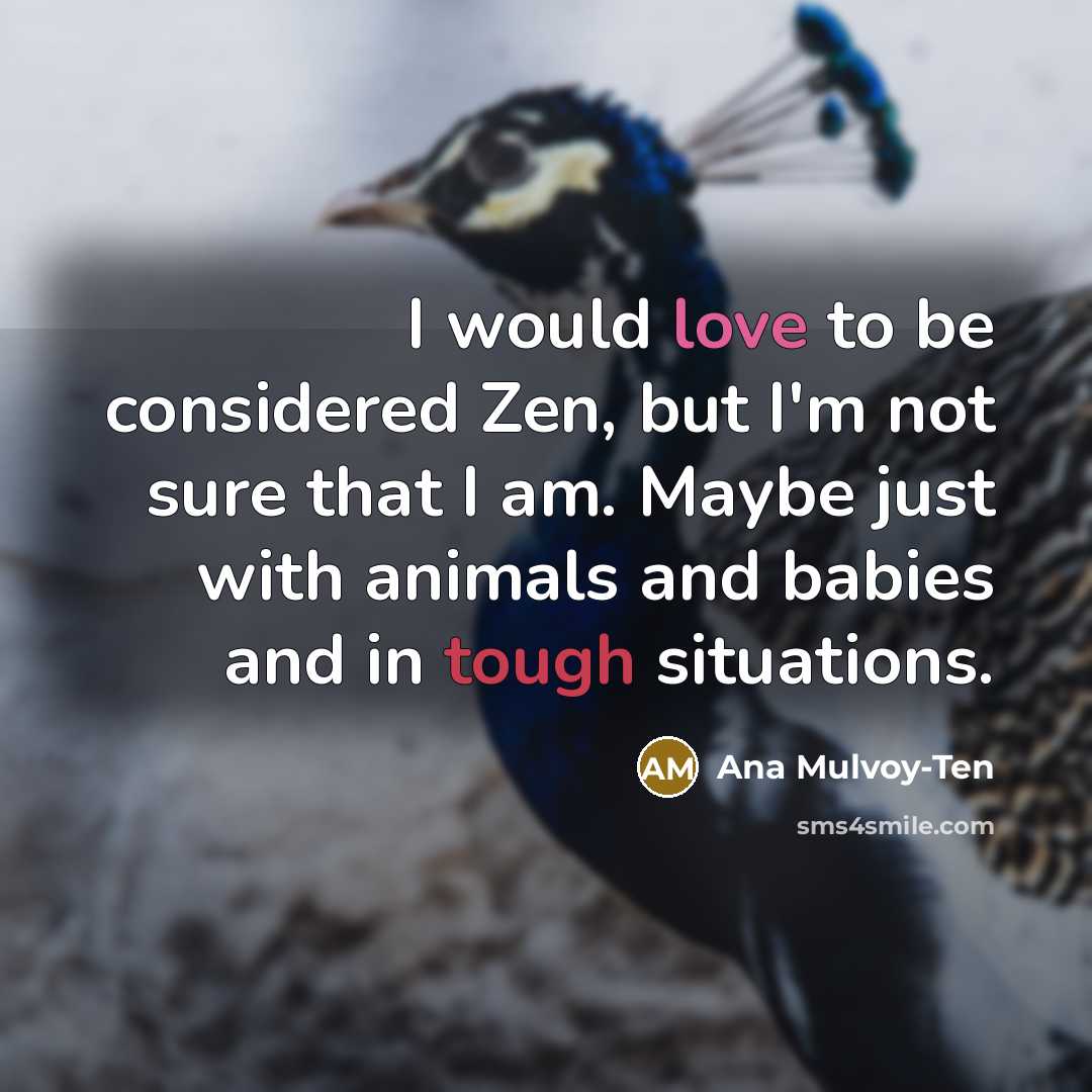 “I would love to be considered Zen, but I'm not…” quote by Ana Mulvoy-Ten