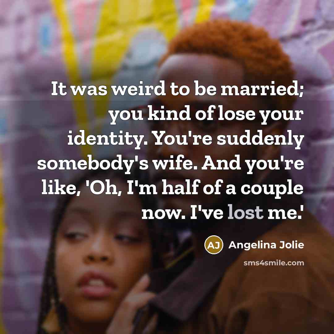 “It was weird to be married; you kind of lose…” quote by Angelina Jolie