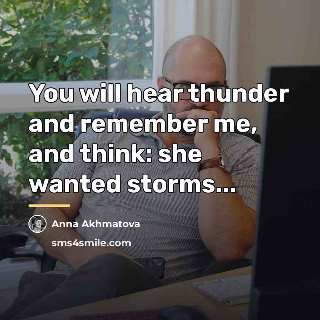 “You will hear thunder and remember me, and think: she…” quote by Anna Akhmatova