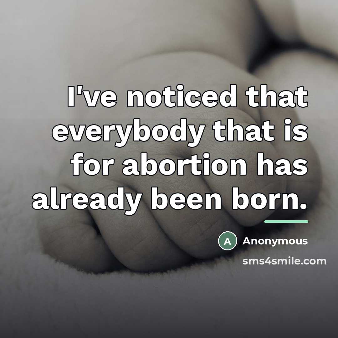 “I've noticed that everybody that is for abortion has already…” quote by Anonymous