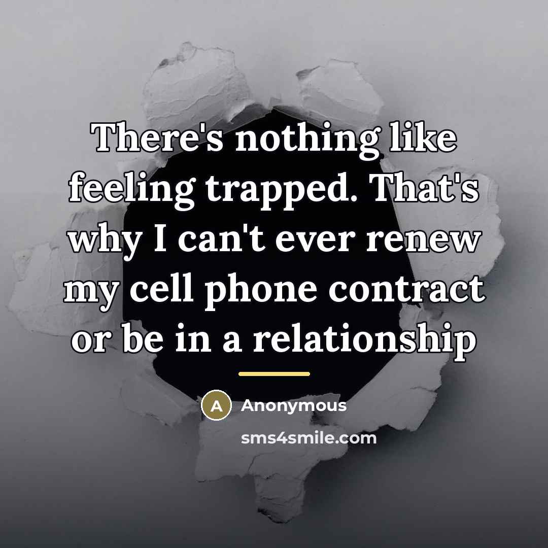 “There's nothing like feeling trapped. That's why I can't ever…” quote by Anonymous