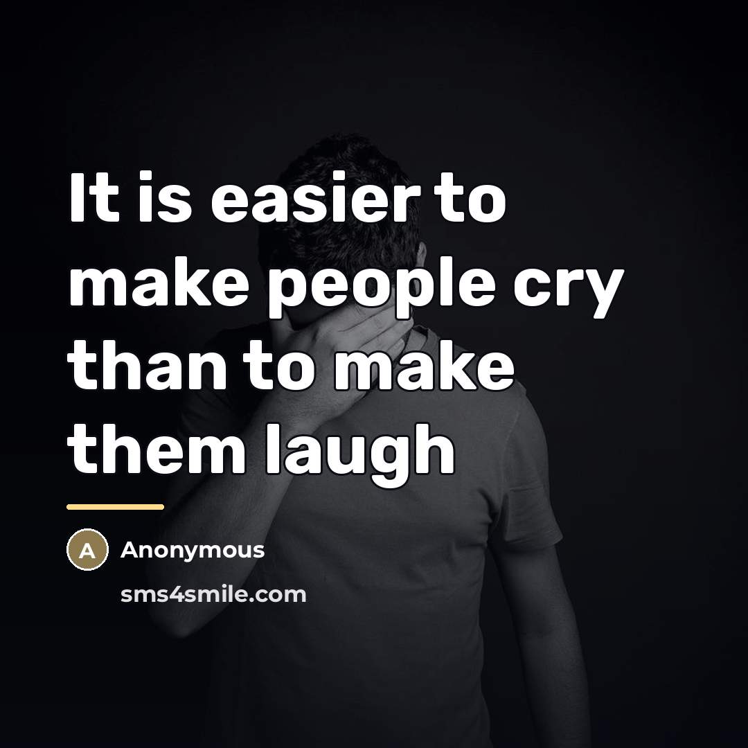 “It is easier to make people cry than to make…” quote by Anonymous
