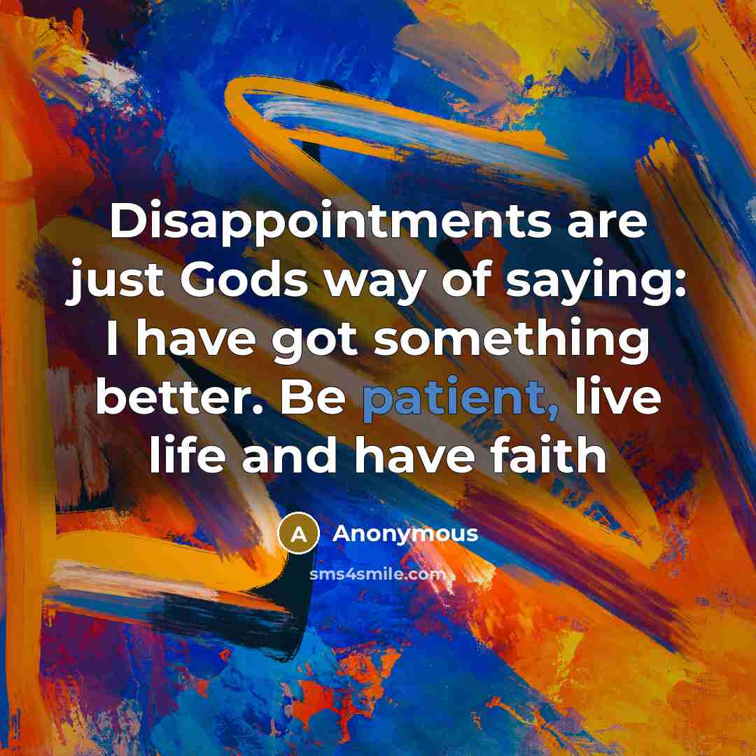 “Disappointments are just Gods way of saying: I have got…” quote by Anonymous