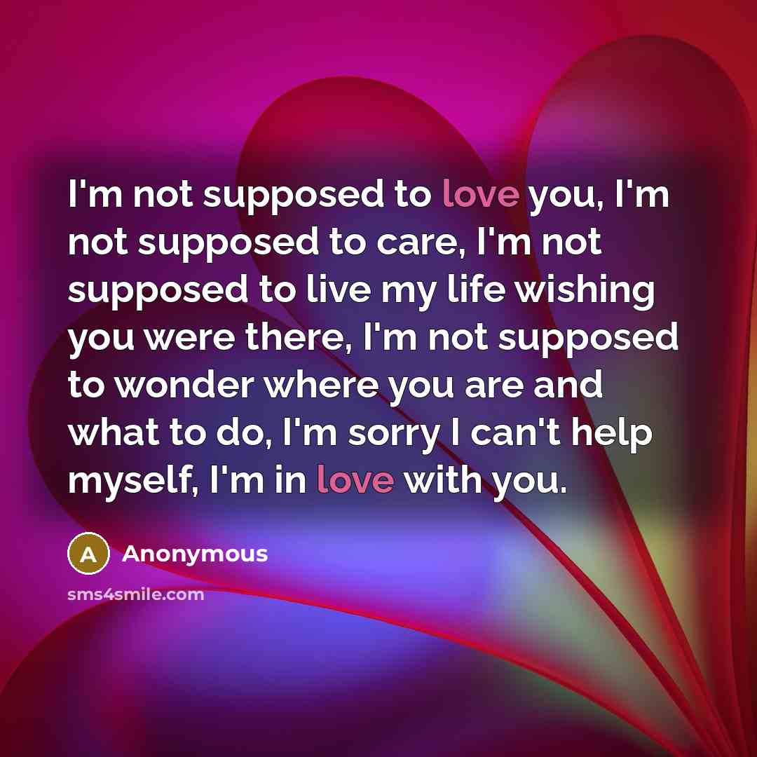“I'm not supposed to love you, I'm not supposed to…” quote by Anonymous