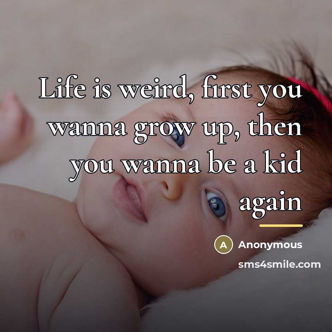 “Life is weird, first you wanna grow up, then you…” quote by Anonymous
