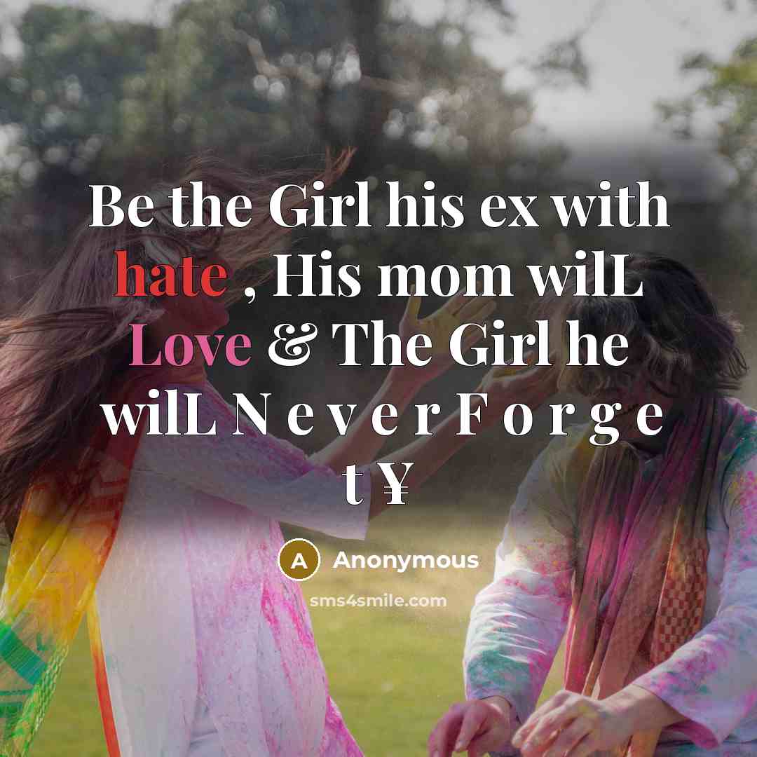 “Be the Girl his ex with hate , His mom…” quote by Anonymous