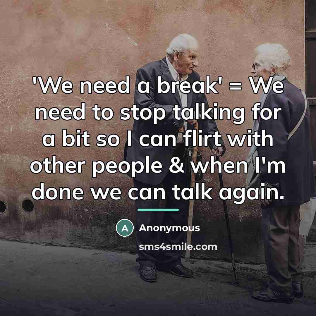 “'We need a break' = We need to stop talking…” quote by Anonymous