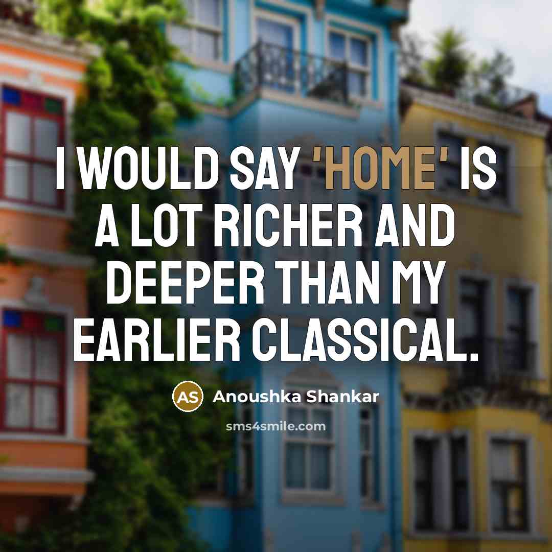 “I would say 'Home' is a lot richer and deeper…” quote by Anoushka Shankar