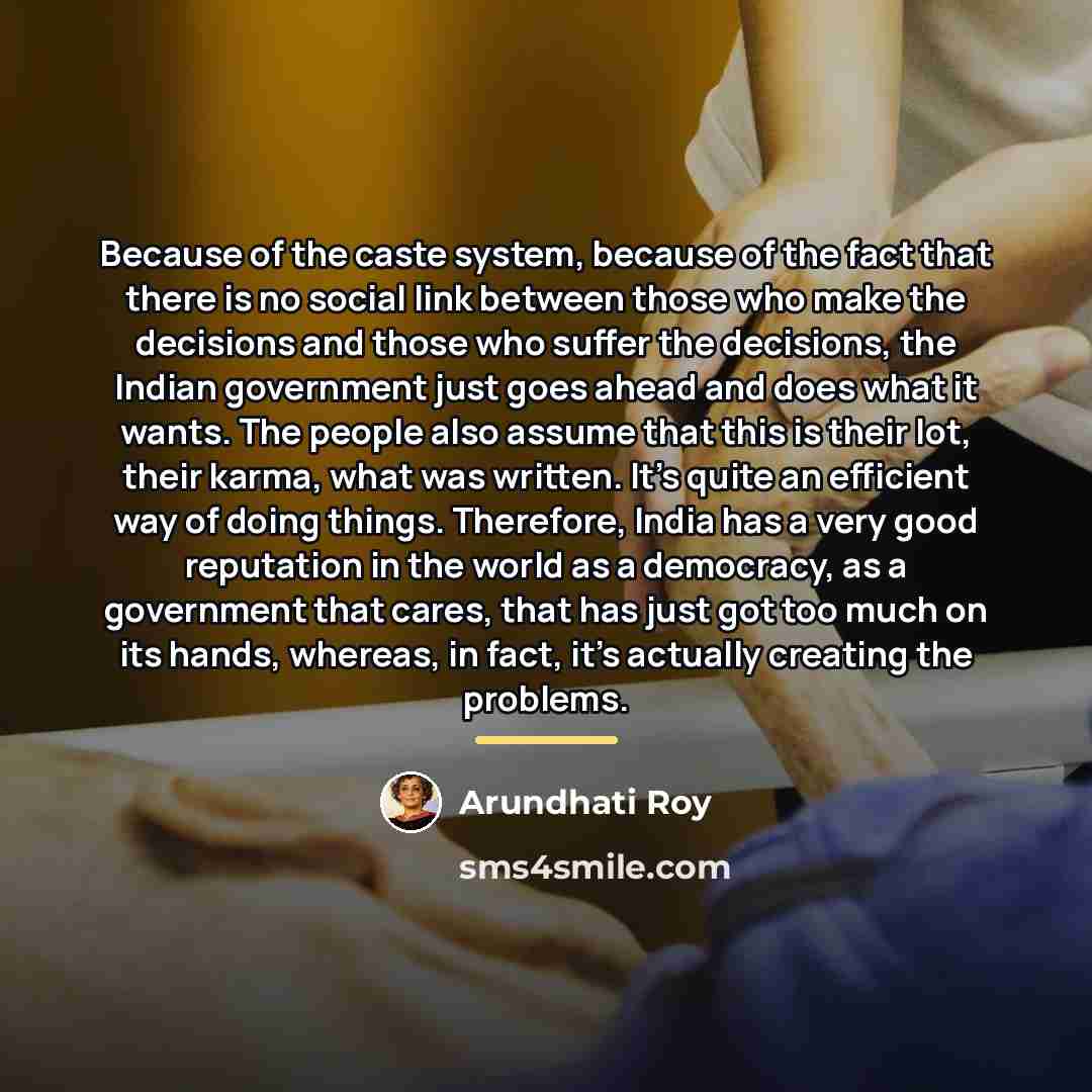 “Because of the caste system, because of the fact that…” quote by Arundhati Roy