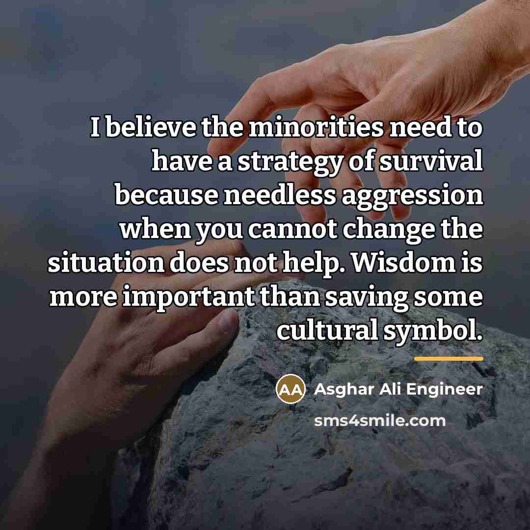“I believe the minorities need to have a strategy of…” quote by Asghar Ali Engineer