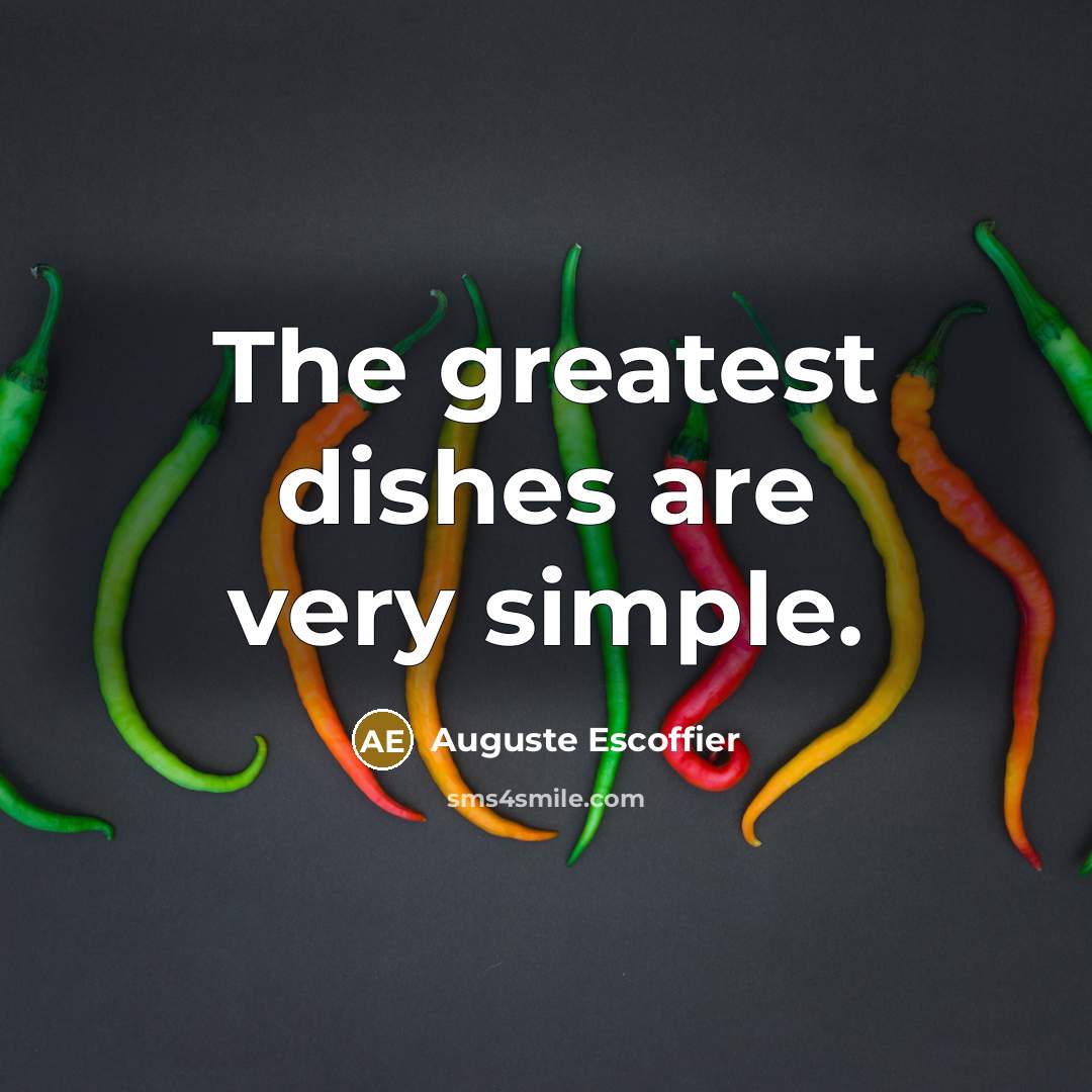 “The greatest dishes are very simple.…” quote by Auguste Escoffier