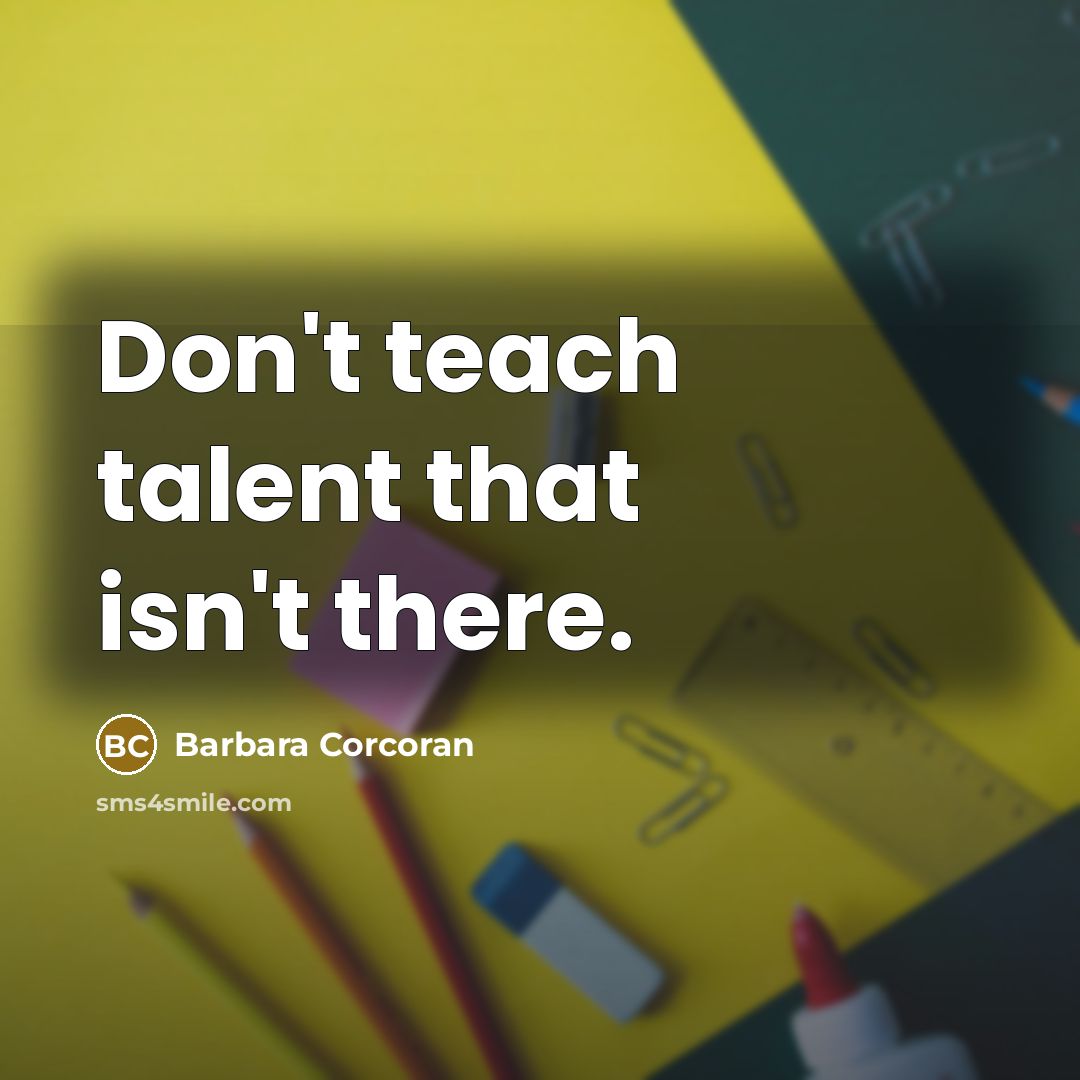 “Don't teach talent that isn't there.…” quote by Barbara Corcoran
