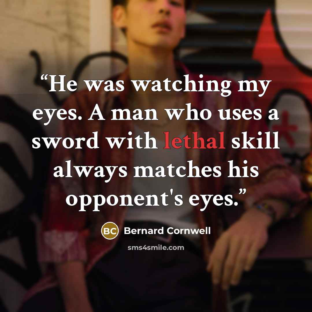“He was watching my eyes. A man who uses a sword with lethal skill always matches his opponent's eyes.” quote by Bernard Cornwell