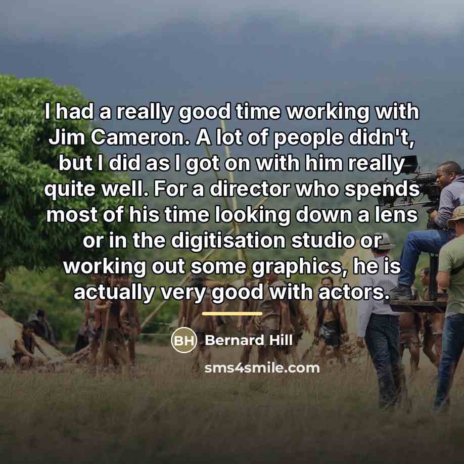 “I had a really good time working with Jim Cameron.…” quote by Bernard Hill