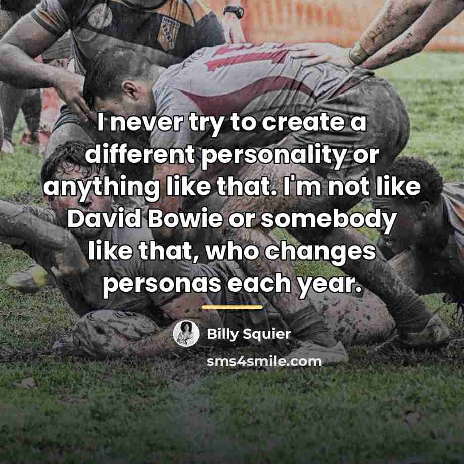 “I never try to create a different personality or anything…” quote by Billy Squier
