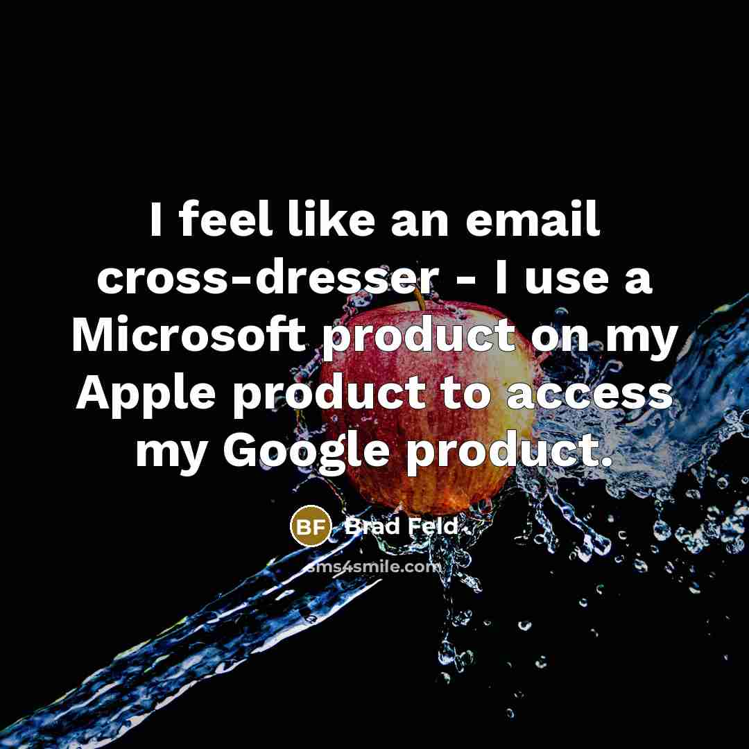 “I feel like an email cross-dresser - I use a…” quote by Brad Feld