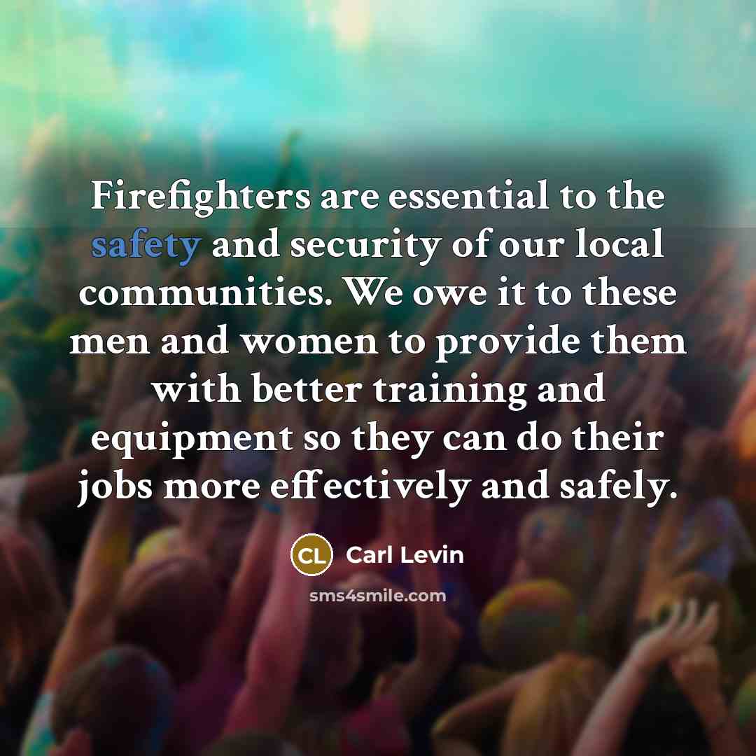 “Firefighters are essential to the safety and security of our…” quote by Carl Levin