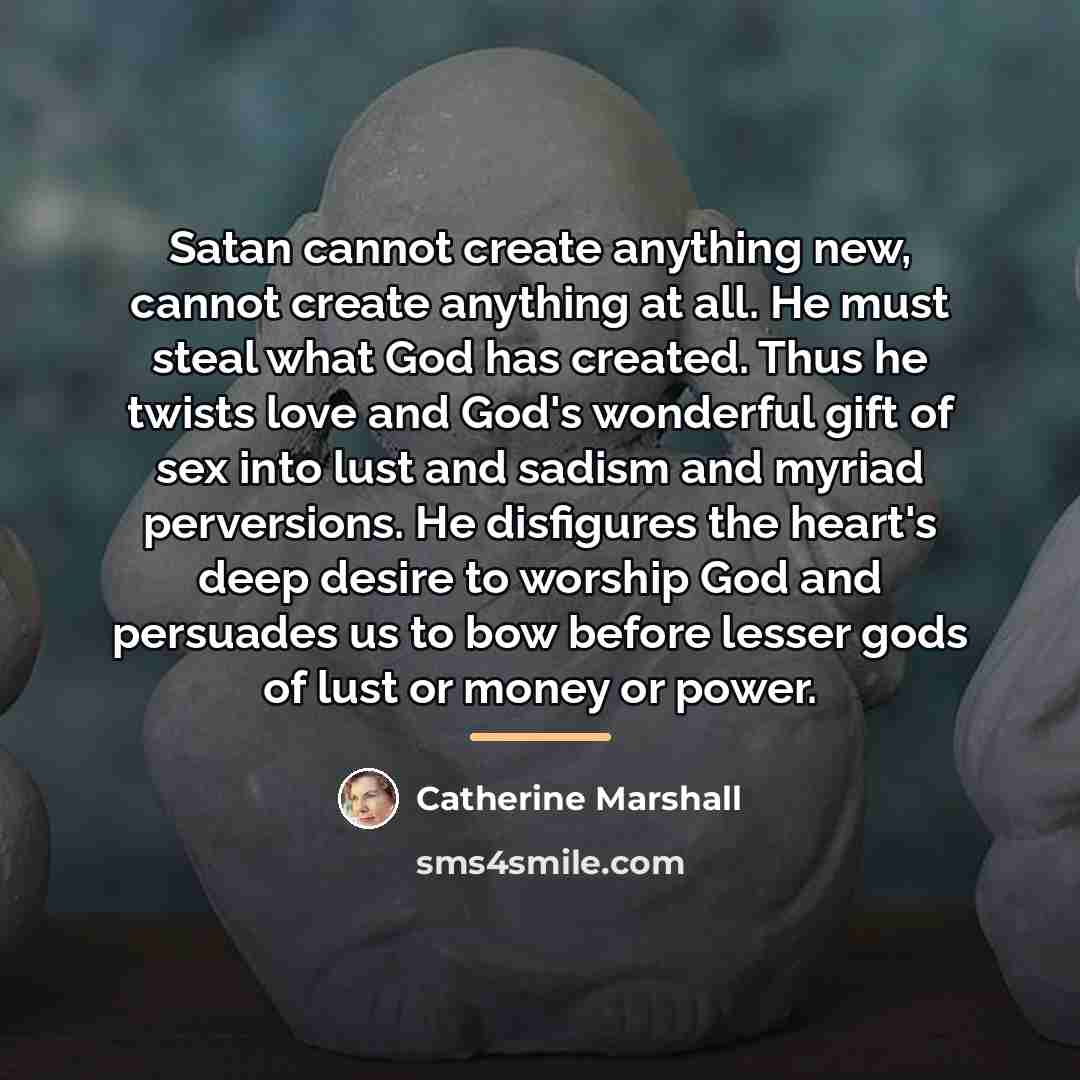 “Satan cannot create anything new, cannot create anything at all.…” quote by Catherine Marshall