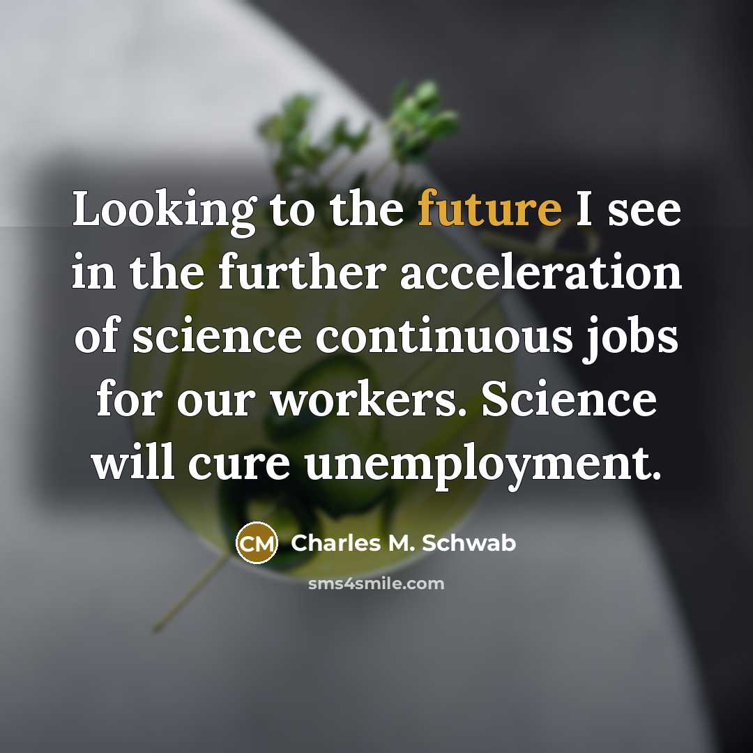 “Looking to the future I see in the further acceleration…” quote by Charles M. Schwab