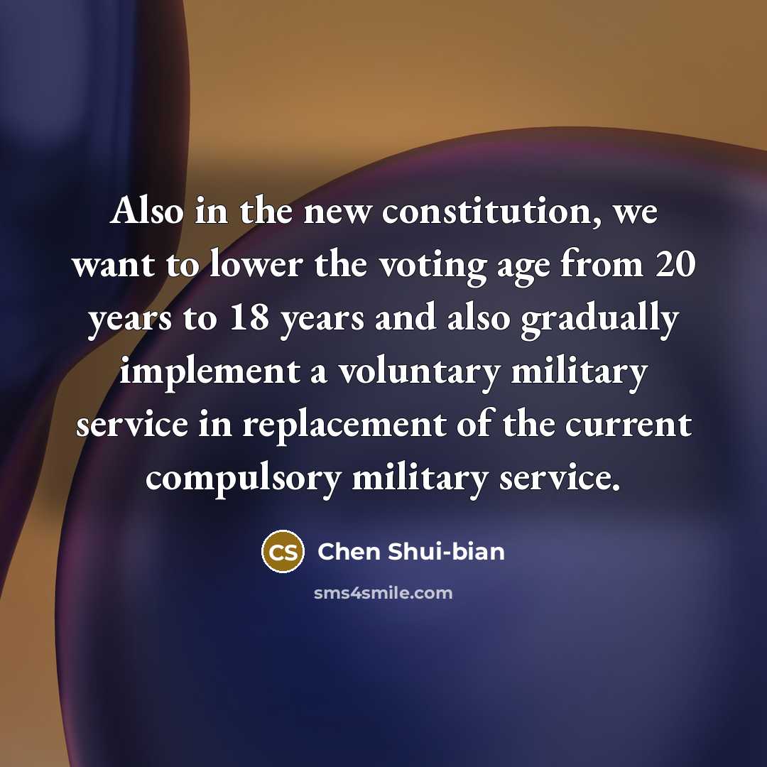 “Also in the new constitution, we want to lower the…” quote by Chen Shui-bian