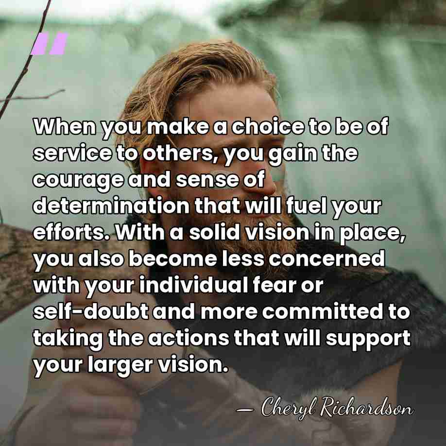 When you make a choice to be of service to others, you&hellip; - Cheryl Richardson