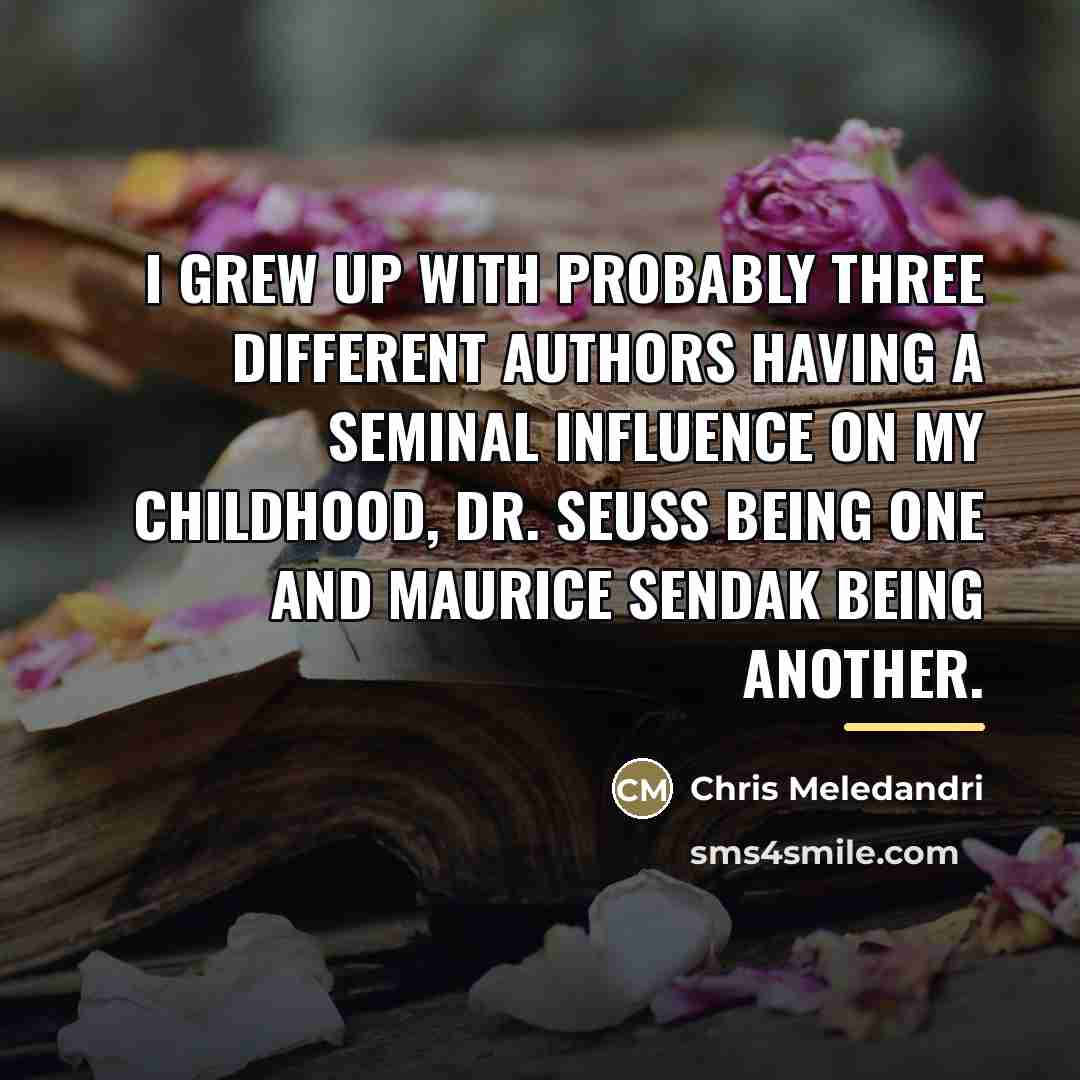 “I grew up with probably three different authors having a…” quote by Chris Meledandri