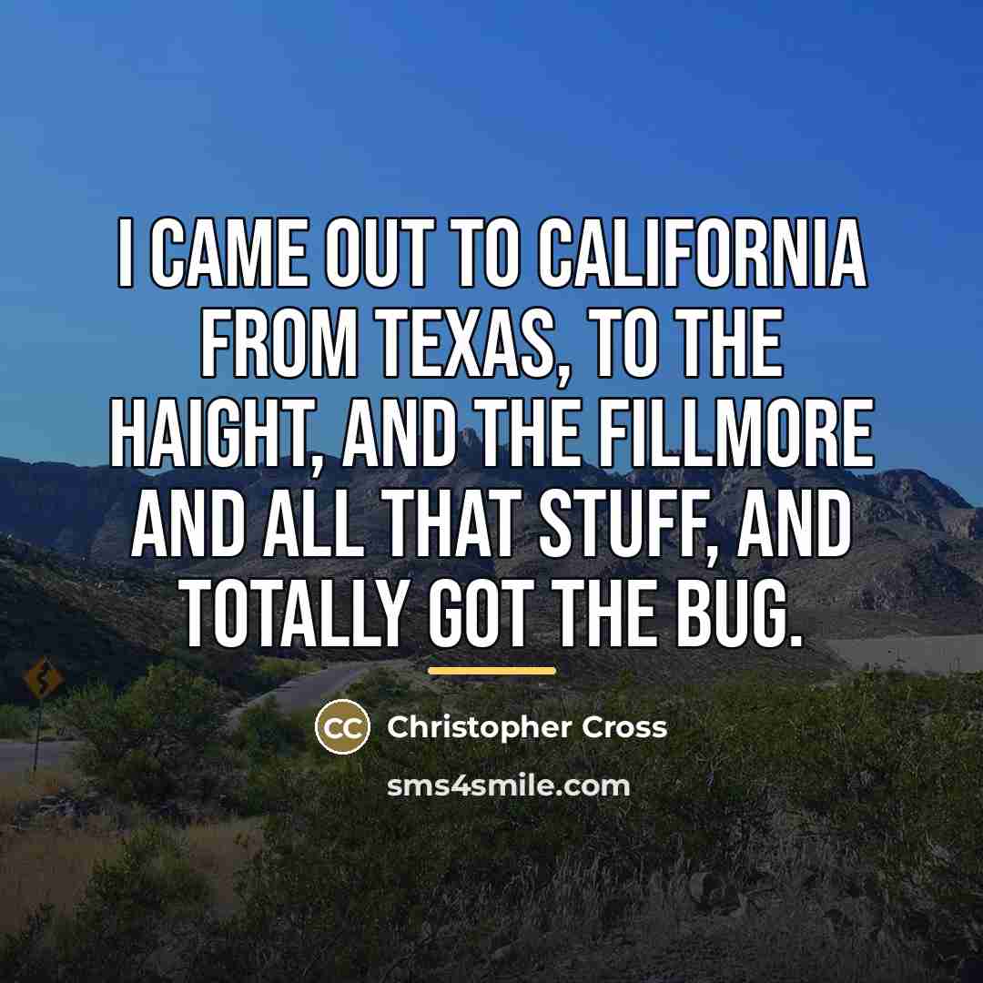 “I came out to California from Texas, to the Haight,…” quote by Christopher Cross