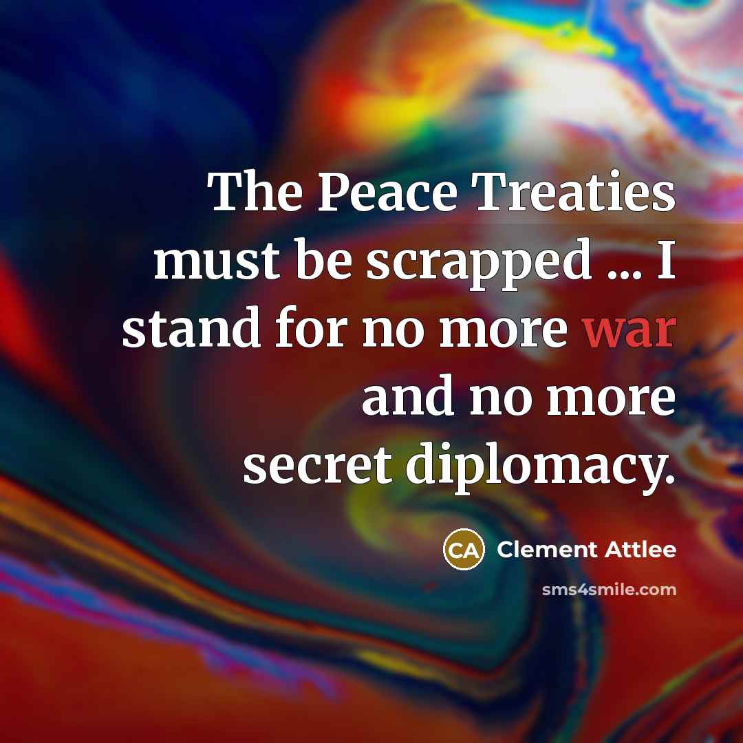 “The Peace Treaties must be scrapped ... I stand for…” quote by Clement Attlee