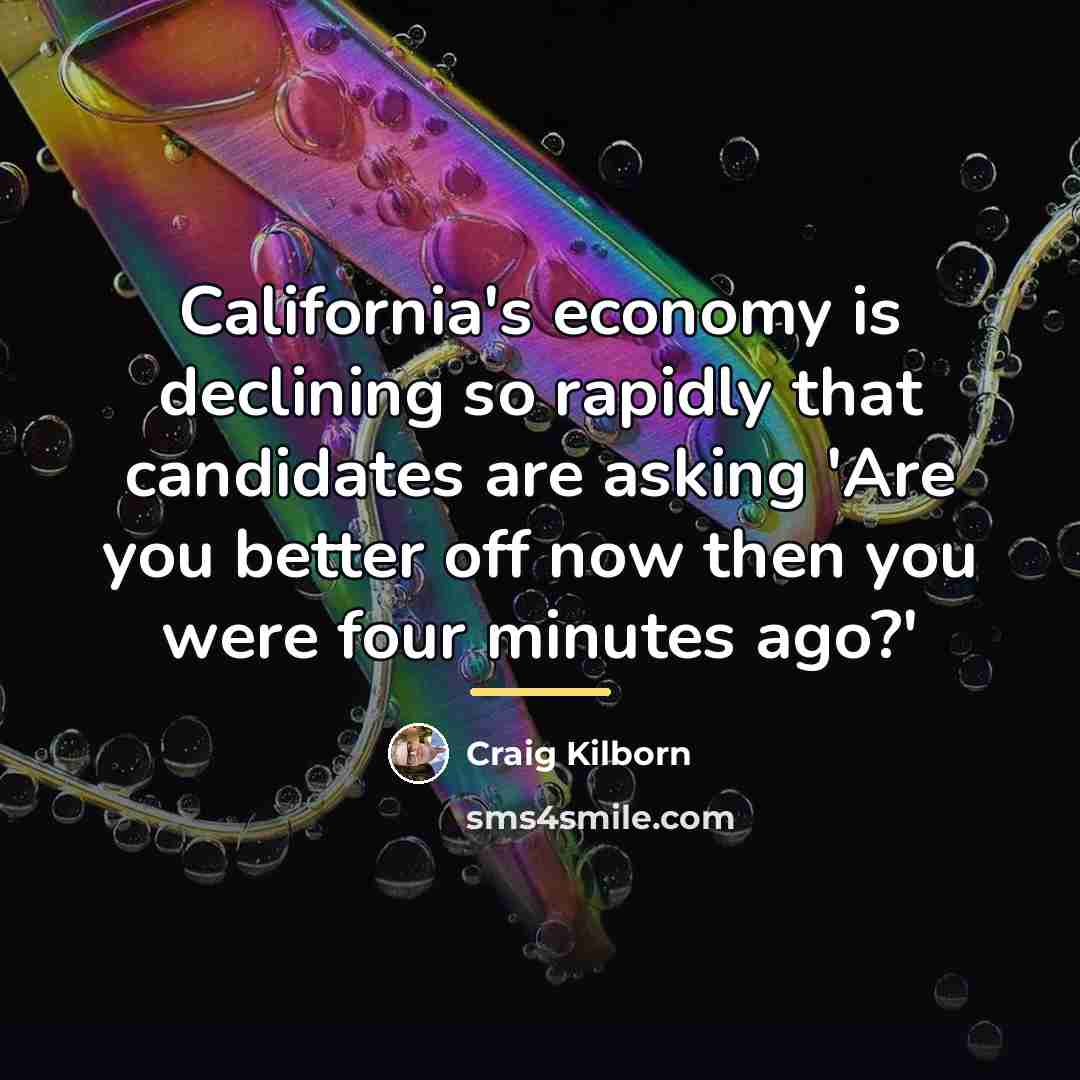 “California's economy is declining so rapidly that candidates are asking…” quote by Craig Kilborn