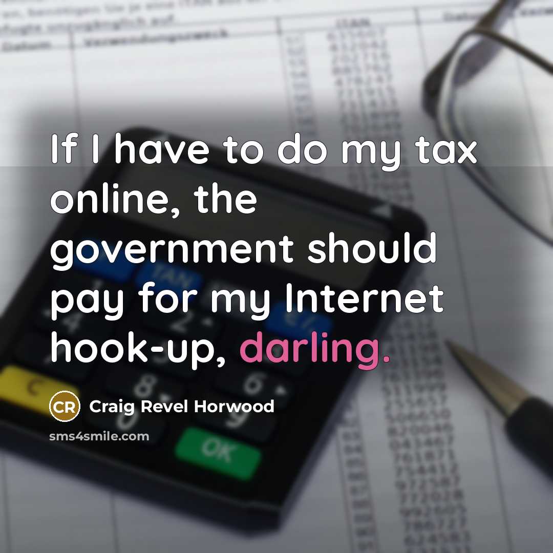 “If I have to do my tax online, the government…” quote by Craig Revel Horwood