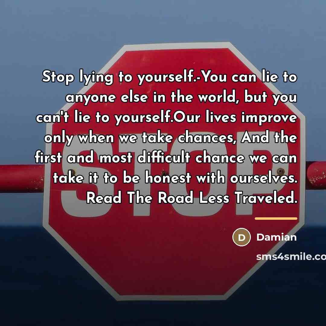 “Stop lying to yourself.-You can lie to anyone else in…” quote by Damian