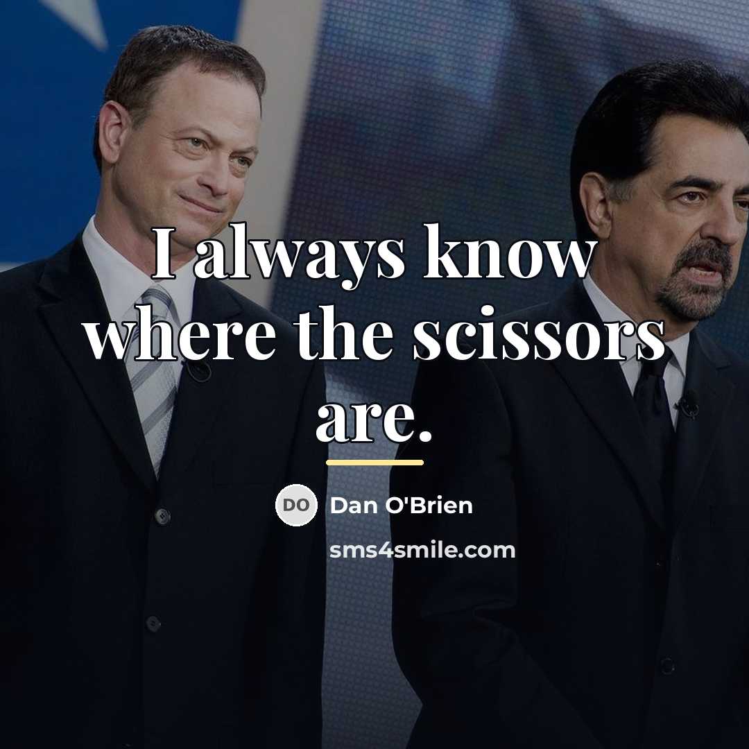 “I always know where the scissors are.…” quote by Dan O'Brien