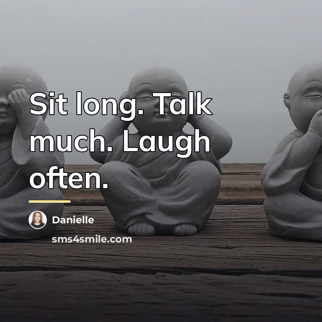 “Sit long. Talk much. Laugh often.…” quote by Danielle