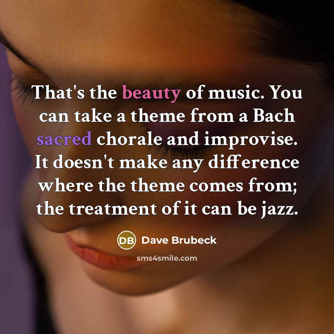 “That's the beauty of music. You can take a theme…” quote by Dave Brubeck