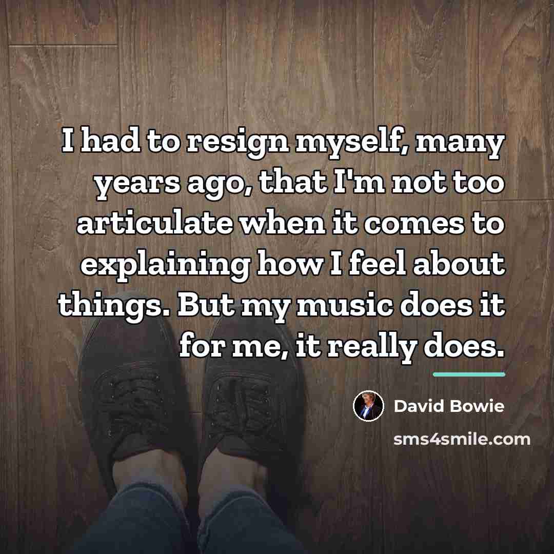 “I had to resign myself, many years ago, that I'm…” quote by David Bowie