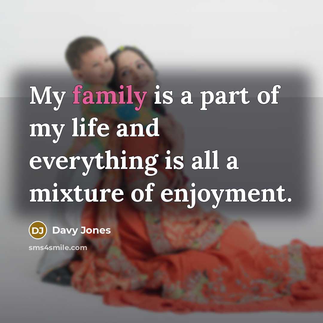 “My family is a part of my life and everything…” quote by Davy Jones