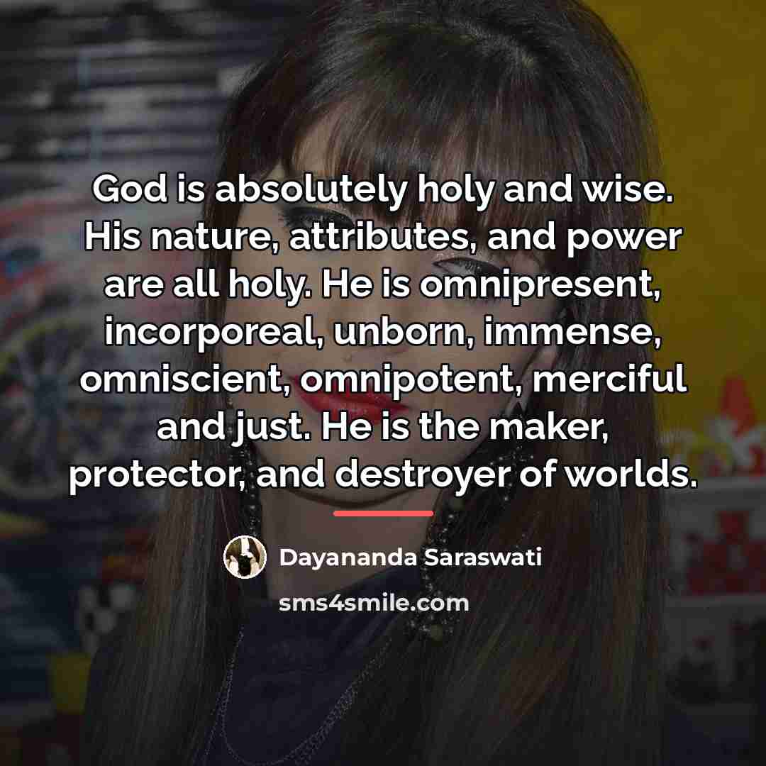 “God is absolutely holy and wise. His nature, attributes, and…” quote by Dayananda Saraswati