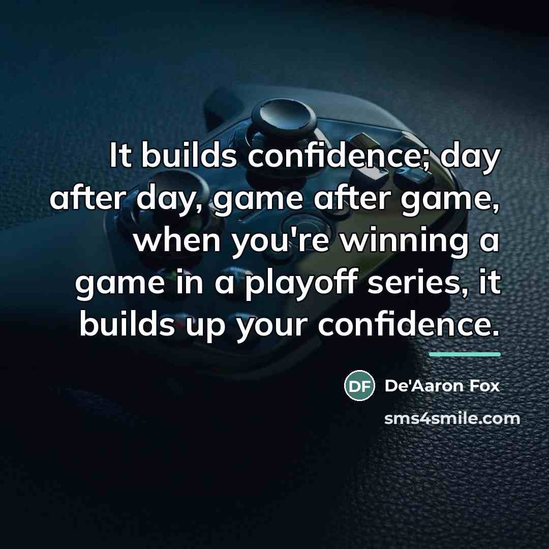 “It builds confidence; day after day, game after game, when…” quote by De'Aaron Fox