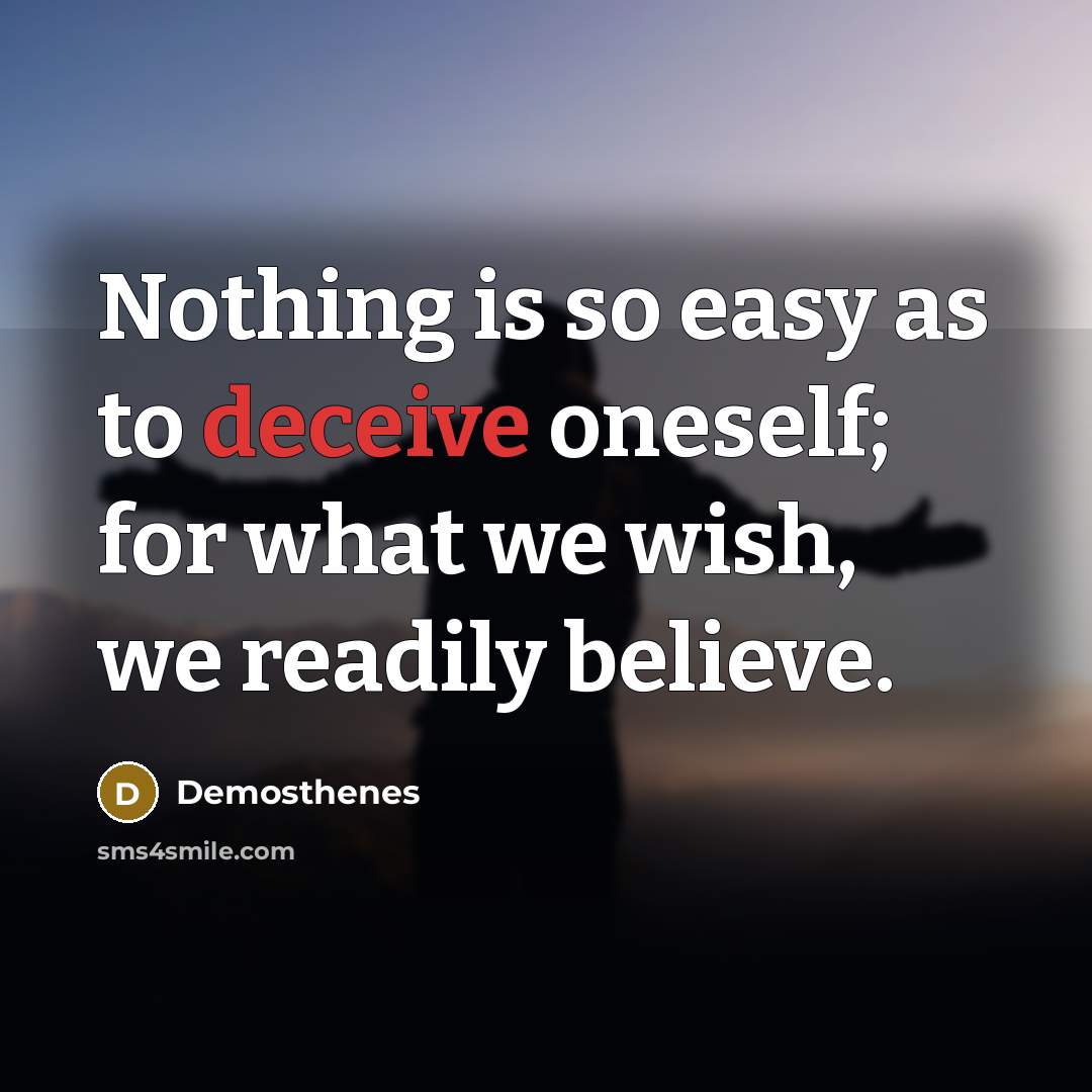 “Nothing is so easy as to deceive oneself; for what…” quote by Demosthenes