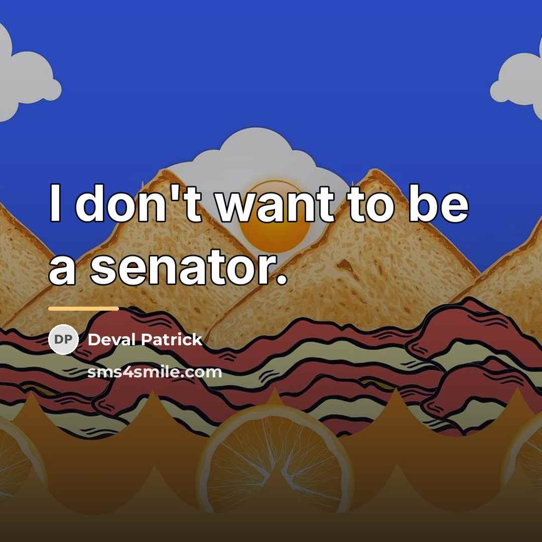 “I don't want to be a senator.…” quote by Deval Patrick