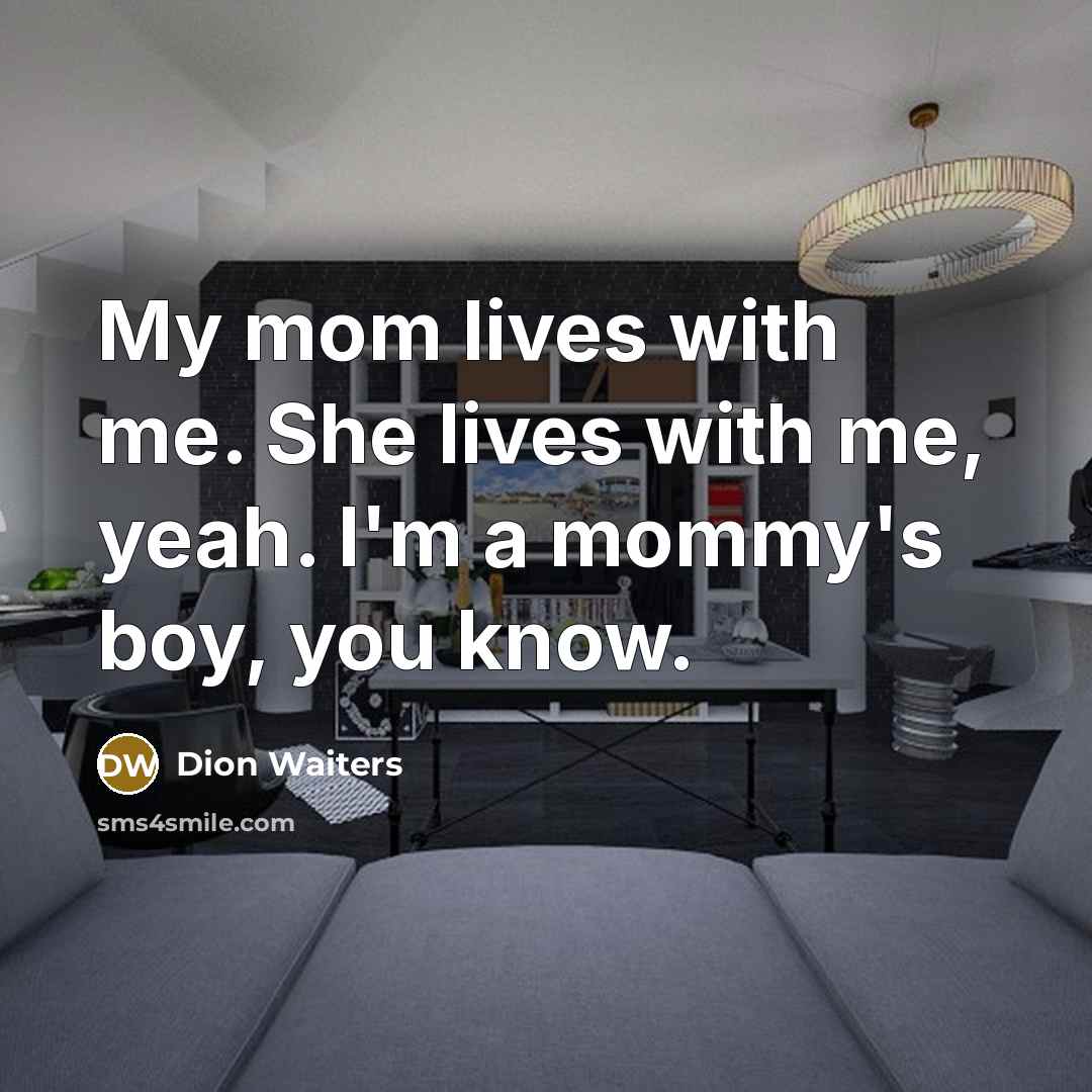 “My mom lives with me. She lives with me, yeah.…” quote by Dion Waiters