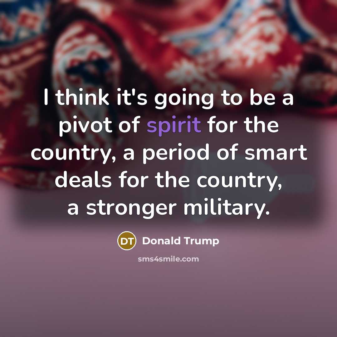 “I think it's going to be a pivot of spirit…” quote by Donald Trump