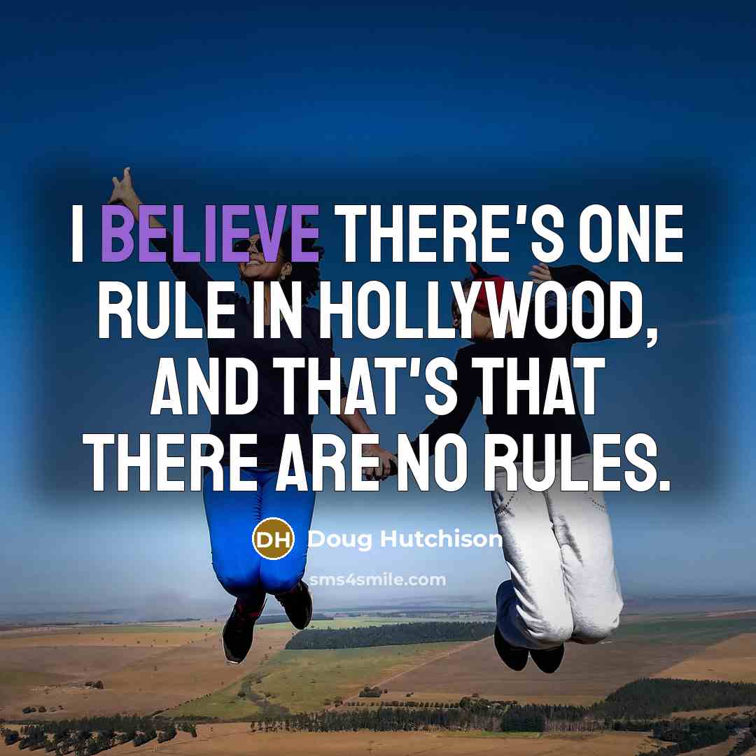 “I believe there's one rule in Hollywood, and that's that…” quote by Doug Hutchison