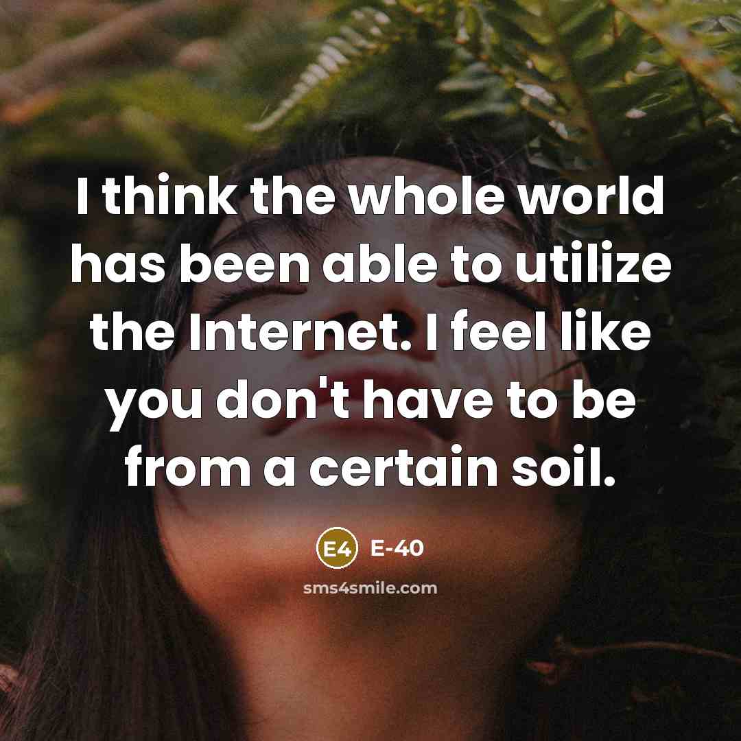 “I think the whole world has been able to utilize…” quote by E-40