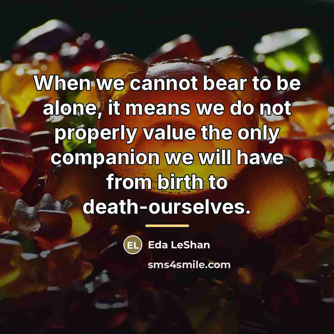 “When we cannot bear to be alone, it means we…” quote by Eda LeShan
